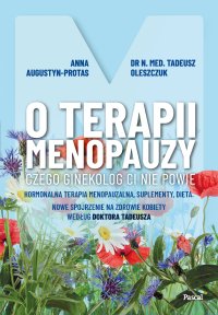 O terapii menopauzy. Czego ginekolog ci nie powie - Anna Augustyn-Protas - ebook