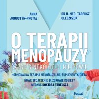 O terapii menopauzy. Czego ginekolog ci nie powie - Anna Augustyn-Protas - audiobook
