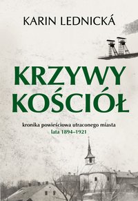 Krzywy kościół. Kronika powieściowa utraconego miasta: lata 1894–1921 - Karin Lednicka - ebook