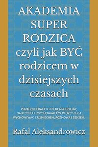 AKADEMIA SUPER RODZICA czyli jak być rodzicem w dzisiejszych czasach - Rafał Aleksandrowicz - ebook