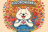 Kolorowanka dla dzieci Yuki Yukusilek, Walentynkowe przygody psa Samoyeda, w wieku 1-8 lat, Tęczowy wzór z motywem babeczek i słodyczy, strony z zajęciami edukacyjnymi - Yuki Yukusilek - ebook