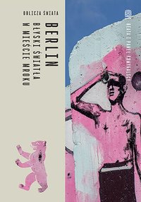 Berlin. Błyski światła w mieście mroku. Oblicza świata - Beata Pomykalska - ebook