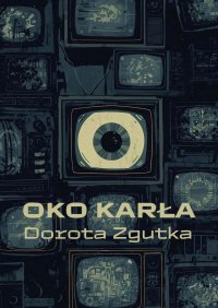 OKO KARŁA - Dorota Zgutka - ebook