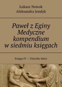 Paweł z Eginy Medyczne kompendium w siedmiu księgach - Łukasz Nowok - ebook