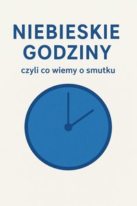 Niebieskie godziny czyli co wiemy o smutku - Bruno Błoński - ebook