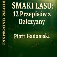 Smaki Lasu: 12 Przepisów z Dziczyzny - Piotr Gadomski - ebook