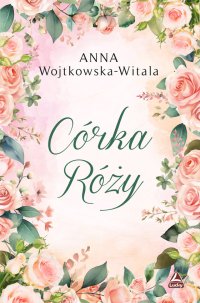 Córka Róży - Anna Wojtkowska-Witala - ebook