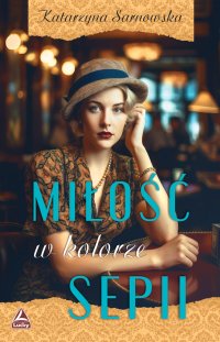 Miłość w kolorze sepii - Katarzyna Sarnowska - ebook