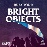 Bright Objects - Ruby Todd - audiobook