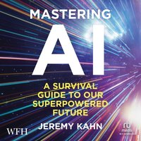 Mastering AI: A Survival Guide to our Superpowered Future - Jeremy Kahn - audiobook