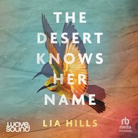 The Desert Knows Her Name - Lia Hills - audiobook