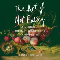 The Art of Not Eating - Jessica Hamel-Akré - audiobook