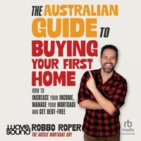 The Australian Guide to Buying Your First Home - Robbo Roper - audiobook