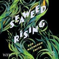 Seaweed Rising - Rob Magnuson Smith - audiobook