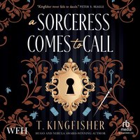 A Sorceress Comes to Call - T. Kingfisher - audiobook