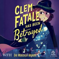 Clem Fatale Has Been Betrayed - Eve Wersocki Morris - audiobook