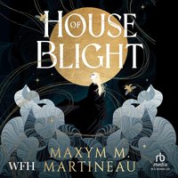 House of Blight - Maxym M. Martineau - audiobook