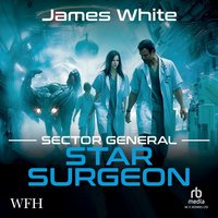 Sector General: Star Surgeon - James White - audiobook