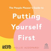 The People Pleaser's Guide to Putting Yourself First - Hollie Azzopardi - audiobook