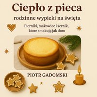 Ciepło z pieca: rodzinne wypieki na święta - Piotr Gadomski - ebook