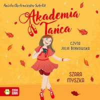 Akademia tańca. Szara myszka - Aniela Cholewińska–Szkolik - audiobook