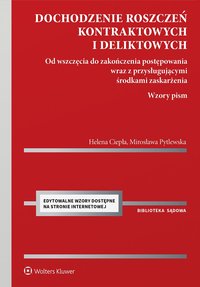 Dochodzenie roszczeń kontraktowych i deliktowych. Od wszczęcia do zakończenia postępowania wraz z przysługującymi środkami zaskarżenia. Wzory pism - Helena Ciepła - ebook