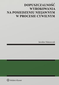 Dopuszczalność wyrokowania na posiedzeniu niejawnym w procesie cywilnym - Jarosław Matuszczak - ebook