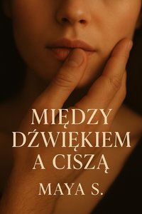 Między dźwiękiem a ciszą - Maya S. - ebook