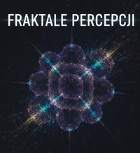 Fraktale percepcji Nieskończoność ludzkiego postrzegania - Bruno Błoński - ebook