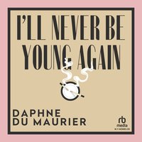 I'll Never Be Young Again - Daphne Du Maurier - audiobook