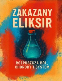 Zakazany Eliksir — Rozpuszcza ból, choroby i system - Eywa Hale - ebook