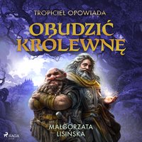 Tropiciel opowiada. Obudzić królewnę - Małgorzata Lisińska - audiobook