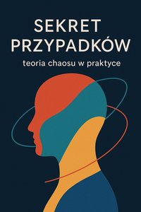 Sekret przypadków Teoria chaosu w praktyce - Bruno Błoński - ebook