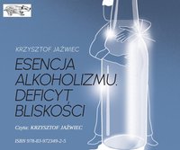 Esencja alkoholizmu. Deficyt bliskości - Krzysztof Jaźwiec - audiobook