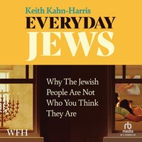 Everyday Jews: Why The Jewish People Are Not Who You Think They Are - Keith Kahn-Harris - audiobook