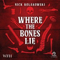 Where the Bones Lie - Nick Kolakowski - audiobook
