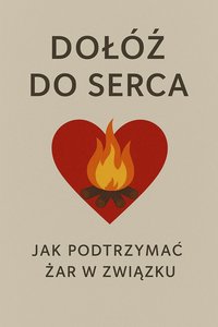Dołóż do Serca: Jak Podtrzymać Żar w Związku - Bruno Błoński - ebook
