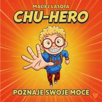 Chu-hero poznaje swoje moce - Maciej Lasota - ebook