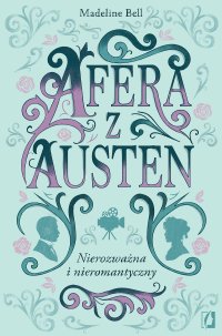Afera z Austen czyli nierozważna i nieromantyczny - Madeline Bell - ebook
