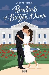 Pocałunki w Białym Domu - Joanna Mordak - ebook
