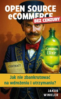 Open Source eCommerce - Jak nie zbankrutować na wdrożeniu i utrzymaniu? - Jakub Winkler - ebook