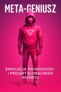 META-GENIUSZ: Ewolucja Świadomości i Projekt Globalnego Skynetu - Patryk Sobierański - ebook