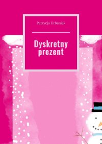 Dyskretny prezent - Patrycja Urbaniak - ebook