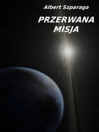 Przerwana misja - Albert Szparaga - ebook