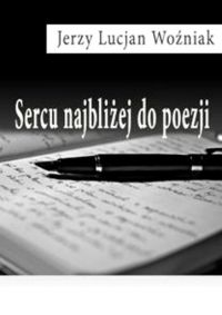 Sercu najbliżej do poezji - Jerzy Lucjan Woźniak - ebook