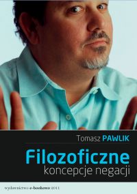 Filozoficzne koncepcje negacji - Tomasz Pawlik - ebook