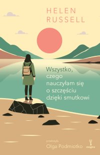 Wszystko, czego nauczyłam się o szczęściu dzięki smutkowi - Helen Russell - ebook