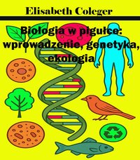 Biologia w pigułce: wprowadzenie, genetyka, ekologia - Elisabeth Coleger - ebook