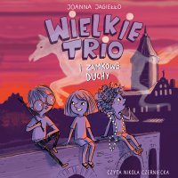 Wielkie Trio i zamkowe duchy. Tom 2 - Joanna Jagiełło - audiobook