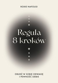 Reguła 8 kroków. Obudź w sobie odwagę i pewność siebie - Roxie Nafousi - ebook